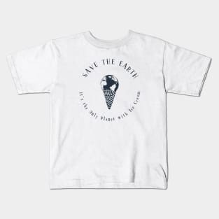 Save the Earth - it's the Only Planet with Ice Cream Kids T-Shirt